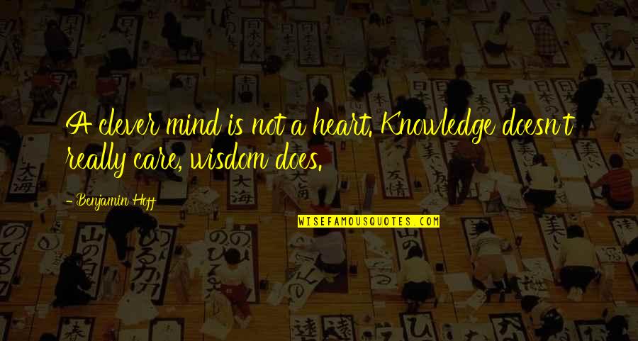 Clever Wisdom Quotes By Benjamin Hoff: A clever mind is not a heart. Knowledge