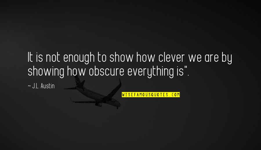 Clever Wisdom Quotes By J.L. Austin: It is not enough to show how clever