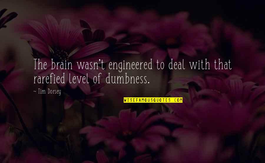 Clever Wisdom Quotes By Tim Dorsey: The brain wasn't engineered to deal with that