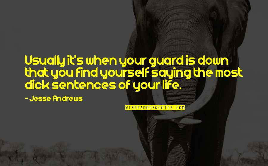 Clever Wordplay Quotes By Jesse Andrews: Usually it's when your guard is down that Clever Wordplay Quotes By Jesse Andrews: Usually it's when your guard is down that