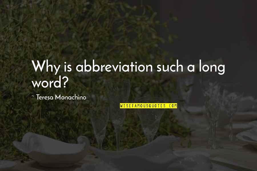 Clever Wordplay Quotes By Teresa Monachino: Why is abbreviation such a long word?