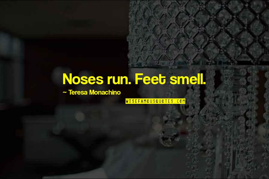 Clever Wordplay Quotes By Teresa Monachino: Noses run. Feet smell.