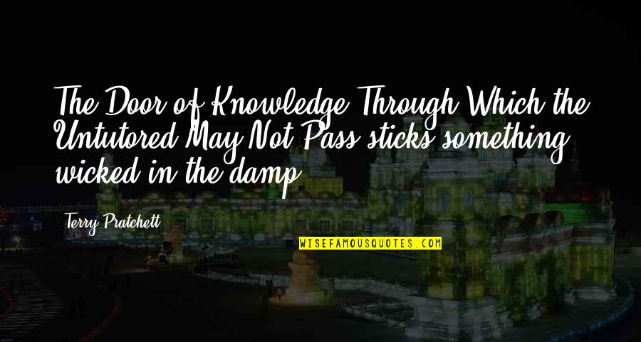 Clever Wordplay Quotes By Terry Pratchett: The Door of Knowledge Through Which the Untutored Clever Wordplay Quotes By Terry Pratchett: The Door of Knowledge Through Which the Untutored