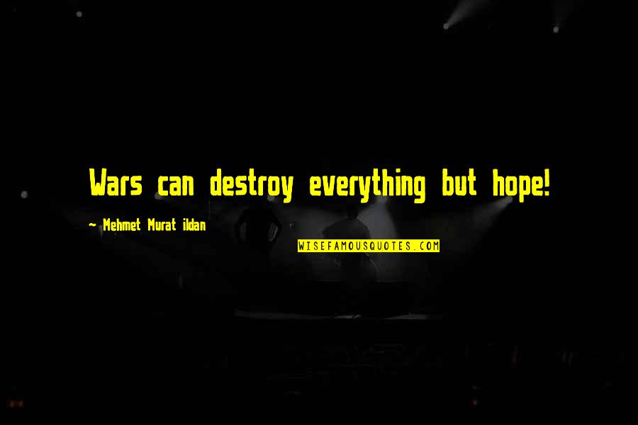 Clever Xray Quotes By Mehmet Murat Ildan: Wars can destroy everything but hope!