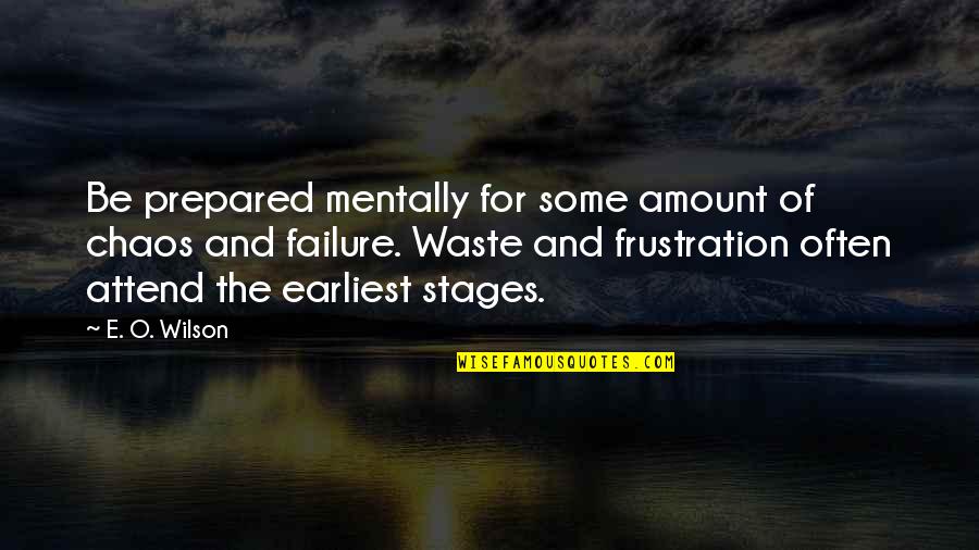 Cleverdon Paper Quotes By E. O. Wilson: Be prepared mentally for some amount of chaos Cleverdon Paper Quotes By E. O. Wilson: Be prepared mentally for some amount of chaos