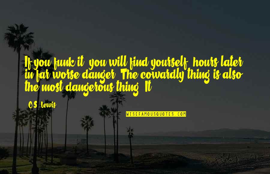 Cleverdon Sod Quotes By C.S. Lewis: If you funk it, you will find yourself,