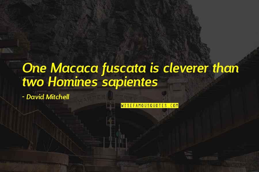 Cleverer Quotes By David Mitchell: One Macaca fuscata is cleverer than two Homines