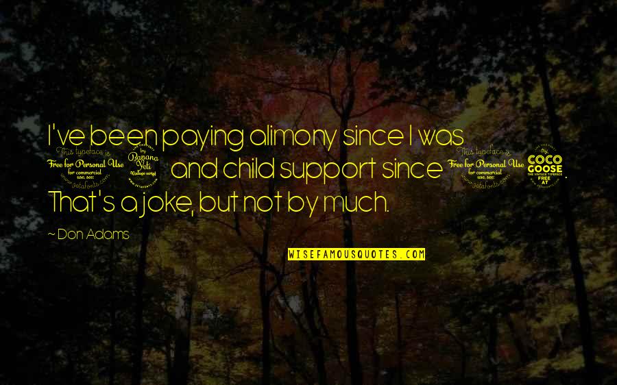 Cleverest Halloween Quotes By Don Adams: I've been paying alimony since I was 14 Cleverest Halloween Quotes By Don Adams: I've been paying alimony since I was 14