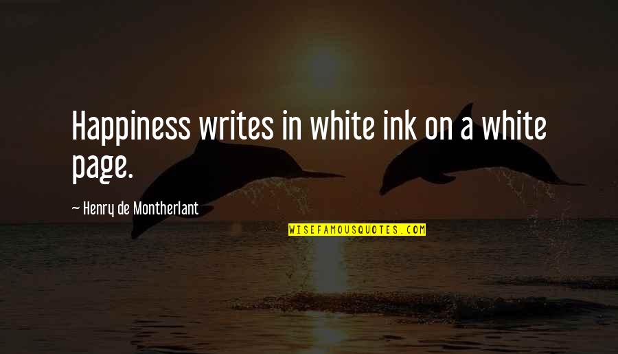 Cleverest Halloween Quotes By Henry De Montherlant: Happiness writes in white ink on a white