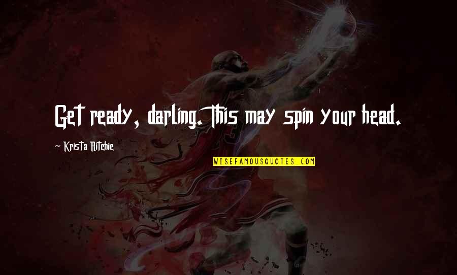 Cleverest Halloween Quotes By Krista Ritchie: Get ready, darling. This may spin your head. Cleverest Halloween Quotes By Krista Ritchie: Get ready, darling. This may spin your head.