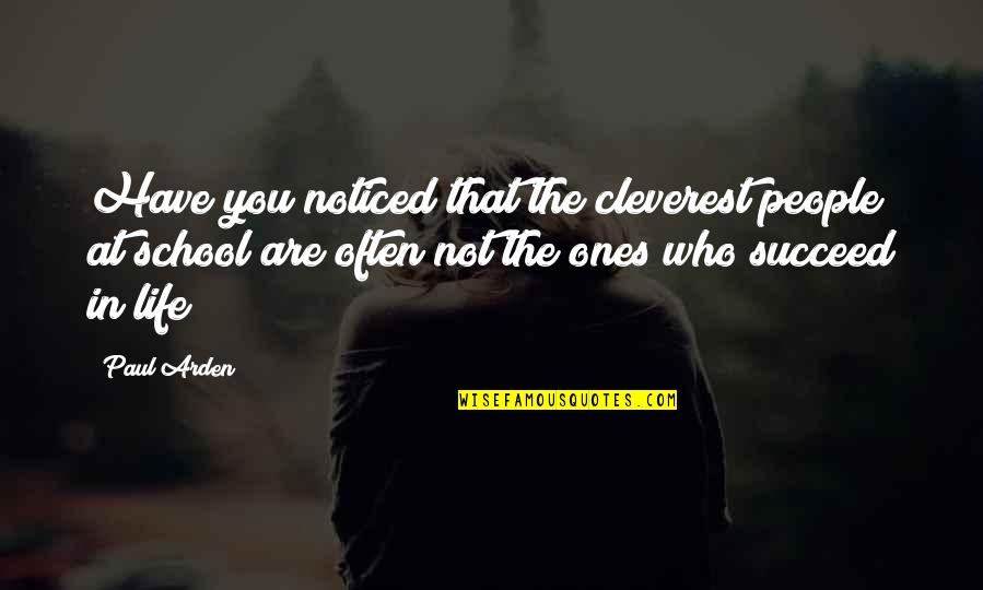 Cleverest Life Quotes By Paul Arden: Have you noticed that the cleverest people at