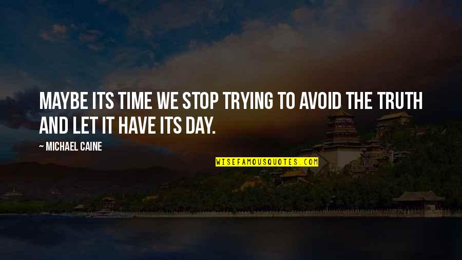Cleveritis Quotes By Michael Caine: Maybe its time we stop trying to avoid