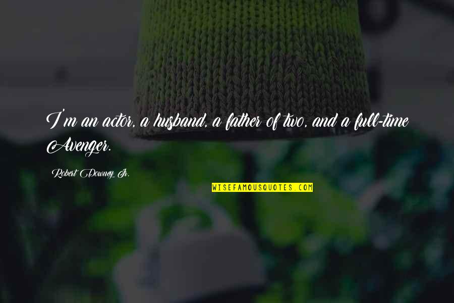 Cleveritis Quotes By Robert Downey Jr.: I'm an actor, a husband, a father of Cleveritis Quotes By Robert Downey Jr.: I'm an actor, a husband, a father of