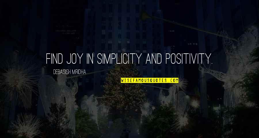 Cleverley Chiropractic Quotes By Debasish Mridha: Find joy in simplicity and positivity.