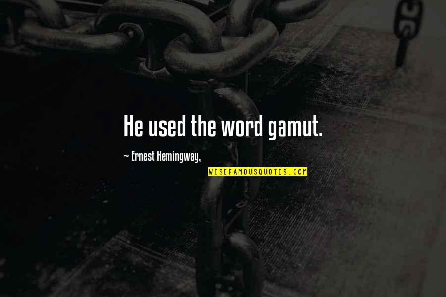 Cleverly Worded Quotes By Ernest Hemingway,: He used the word gamut.