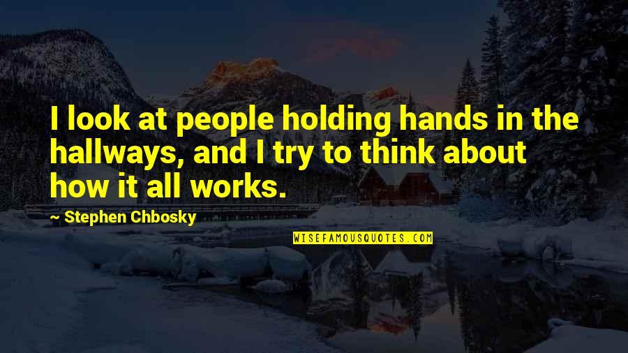 Cleverness Funny Quotes By Stephen Chbosky: I look at people holding hands in the