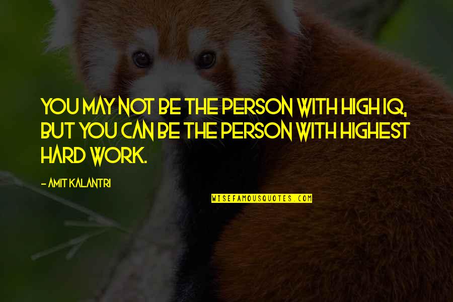 Cleverness Quotes By Amit Kalantri: You may not be the person with high