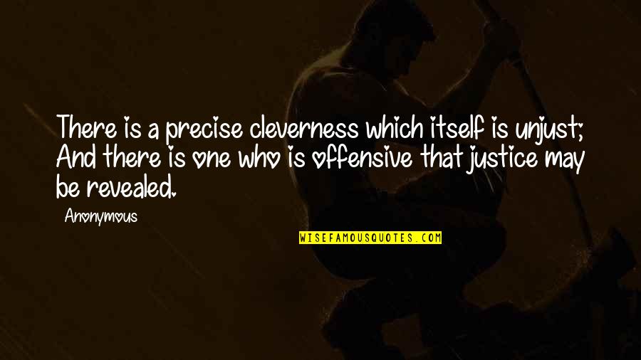 Cleverness Quotes By Anonymous: There is a precise cleverness which itself is