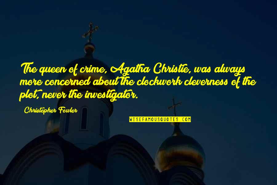 Cleverness Quotes By Christopher Fowler: The queen of crime, Agatha Christie, was always