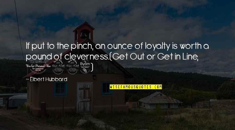 Cleverness Quotes By Elbert Hubbard: If put to the pinch, an ounce of