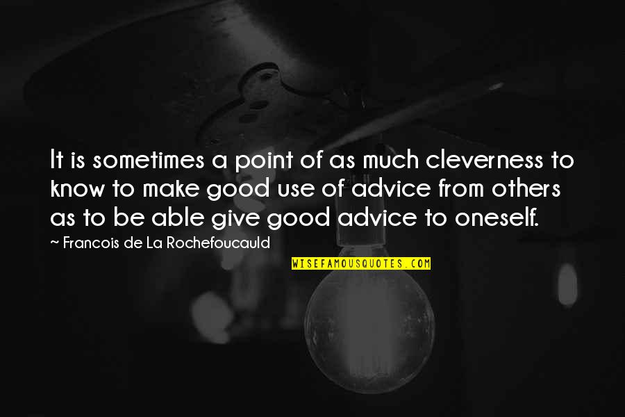 Cleverness Quotes By Francois De La Rochefoucauld: It is sometimes a point of as much