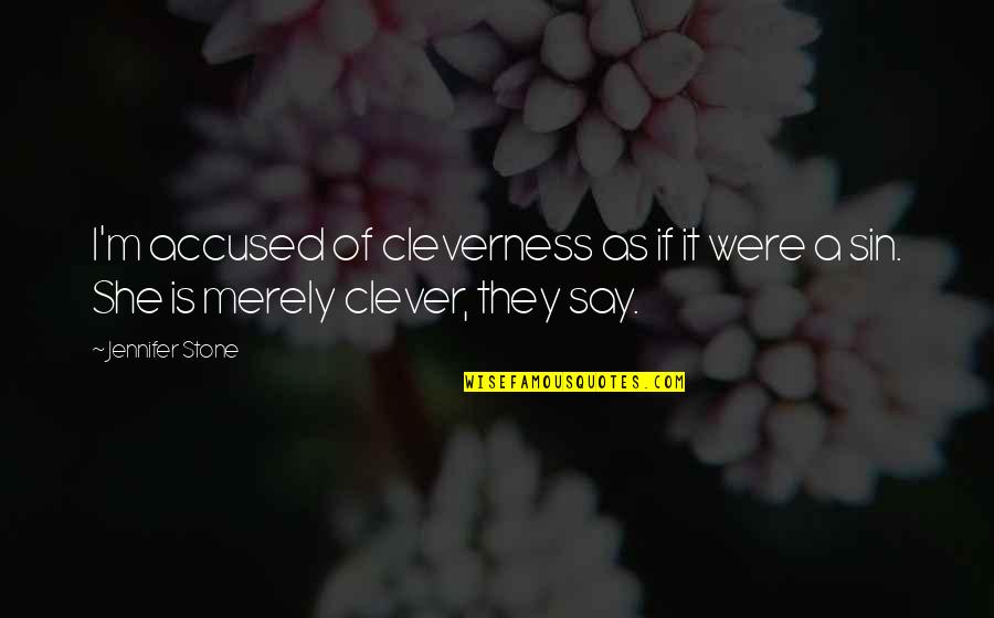 Cleverness Quotes By Jennifer Stone: I'm accused of cleverness as if it were