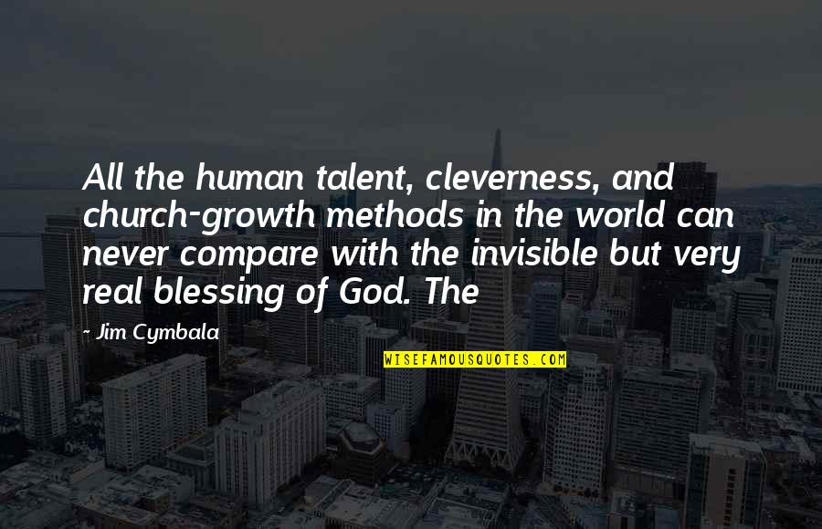 Cleverness Quotes By Jim Cymbala: All the human talent, cleverness, and church-growth methods