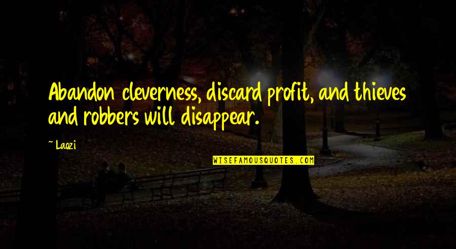 Cleverness Quotes By Laozi: Abandon cleverness, discard profit, and thieves and robbers