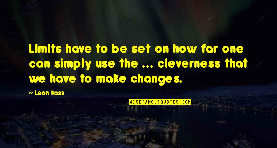 Cleverness Quotes By Leon Kass: Limits have to be set on how far