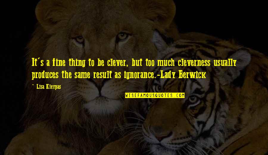 Cleverness Quotes By Lisa Kleypas: It's a fine thing to be clever, but