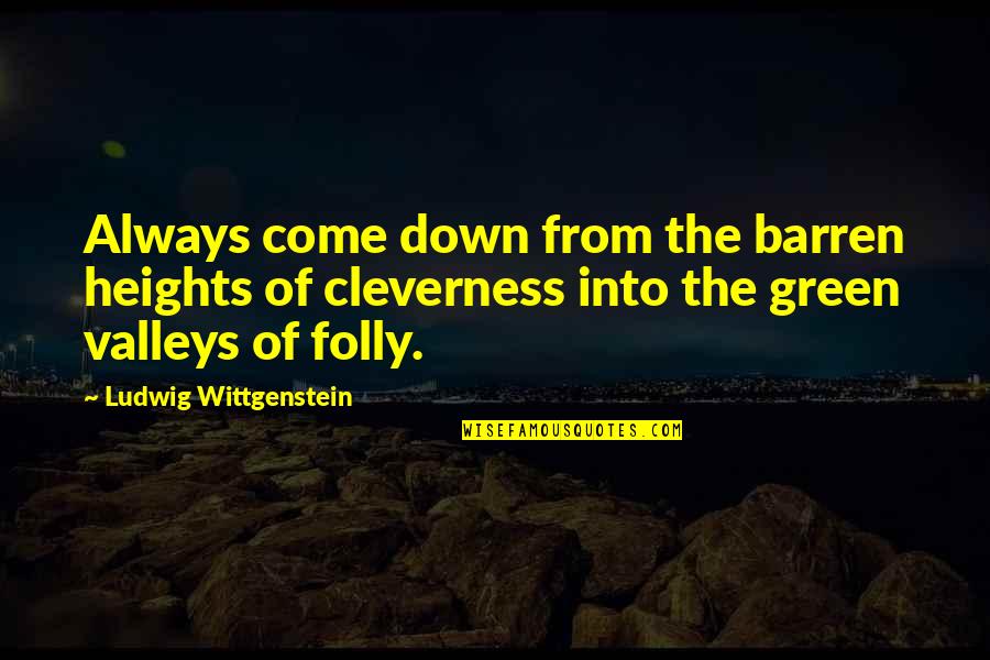 Cleverness Quotes By Ludwig Wittgenstein: Always come down from the barren heights of