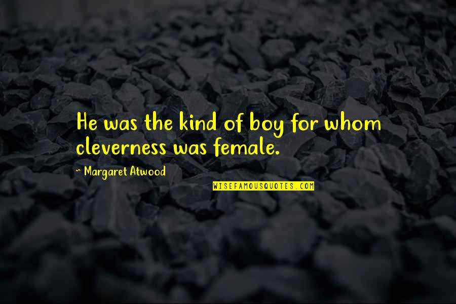 Cleverness Quotes By Margaret Atwood: He was the kind of boy for whom