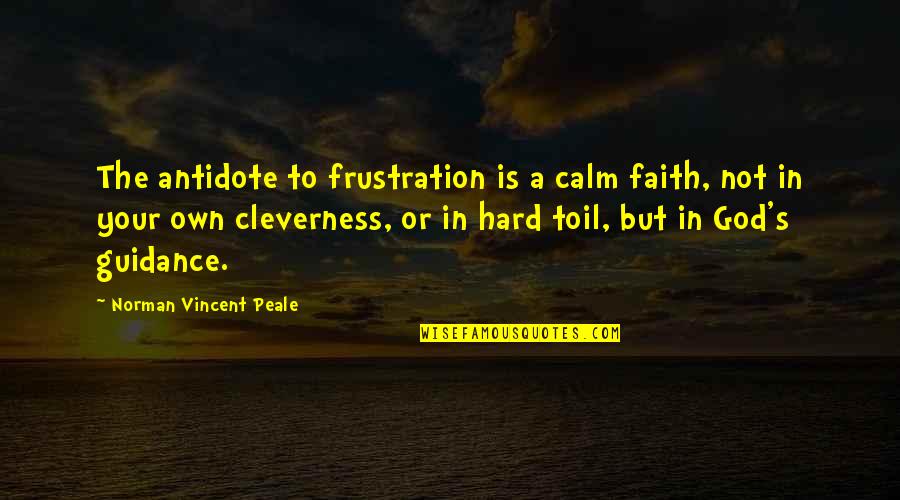 Cleverness Quotes By Norman Vincent Peale: The antidote to frustration is a calm faith,