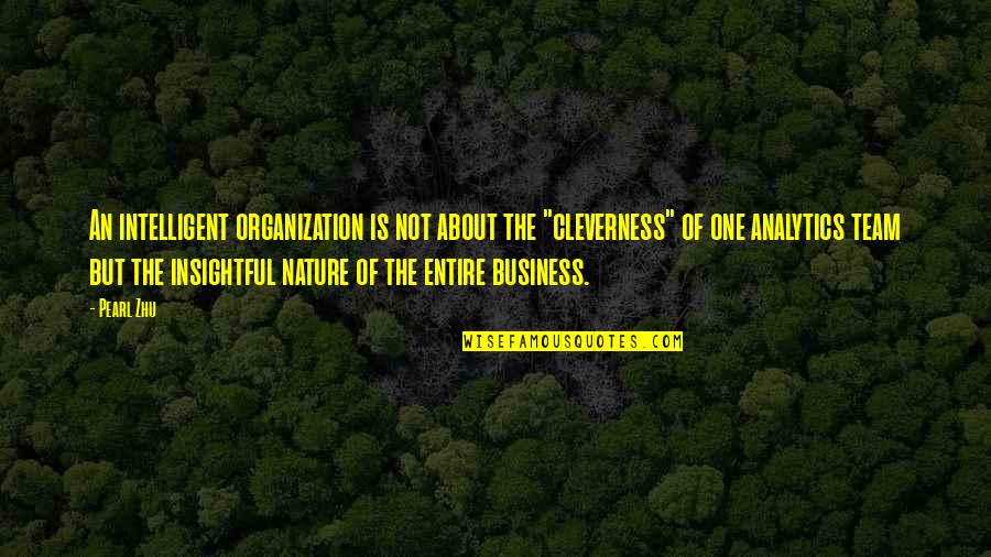 Cleverness Quotes By Pearl Zhu: An intelligent organization is not about the "cleverness"