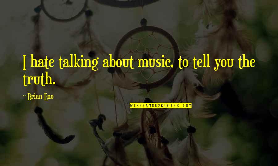 Clevetta Thomas Quotes By Brian Eno: I hate talking about music, to tell you
