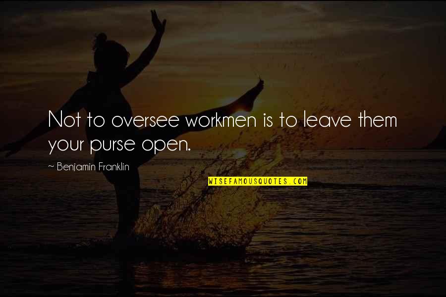 Clevinger Quotes By Benjamin Franklin: Not to oversee workmen is to leave them Clevinger Quotes By Benjamin Franklin: Not to oversee workmen is to leave them