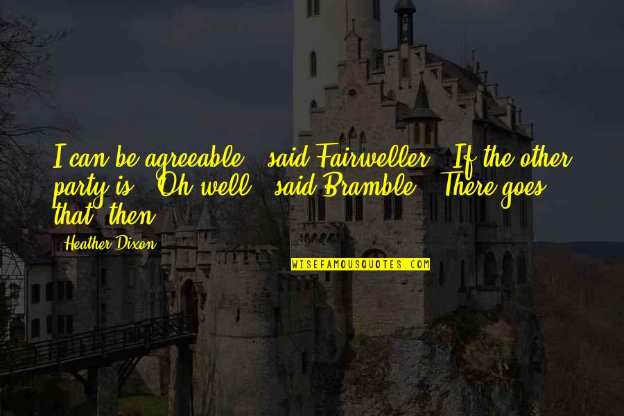 Clevnet Quotes By Heather Dixon: I can be agreeable," said Fairweller. "If the Clevnet Quotes By Heather Dixon: I can be agreeable," said Fairweller. "If the