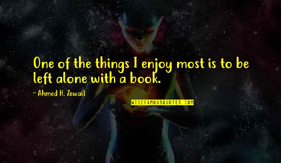 Clew Quotes By Ahmed H. Zewail: One of the things I enjoy most is