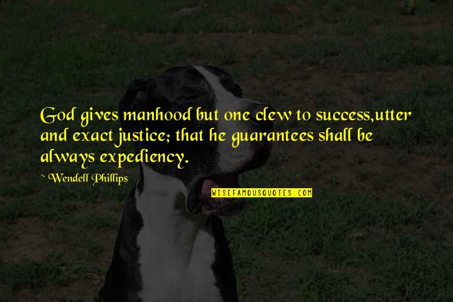 Clew Quotes By Wendell Phillips: God gives manhood but one clew to success,utter