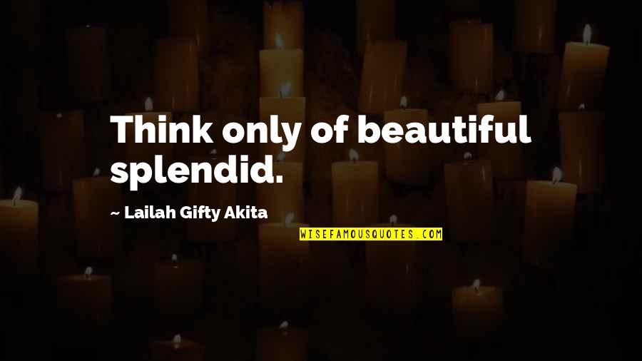 Clewes Jimmy Quotes By Lailah Gifty Akita: Think only of beautiful splendid. Clewes Jimmy Quotes By Lailah Gifty Akita: Think only of beautiful splendid.