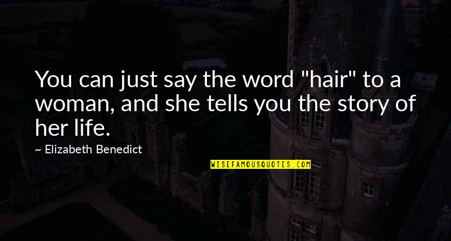 Cleyde Y Conis Quotes By Elizabeth Benedict: You can just say the word "hair" to Cleyde Y Conis Quotes By Elizabeth Benedict: You can just say the word "hair" to