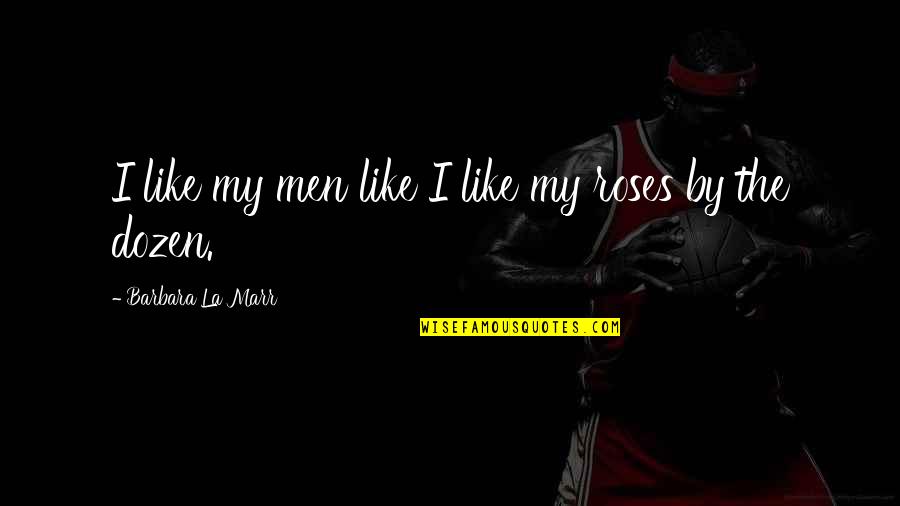 Cleyet Ligament Quotes By Barbara La Marr: I like my men like I like my Cleyet Ligament Quotes By Barbara La Marr: I like my men like I like my