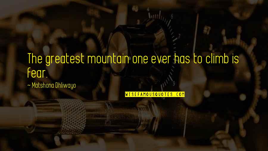 Cleyetest Quotes By Matshona Dhliwayo: The greatest mountain one ever has to climb