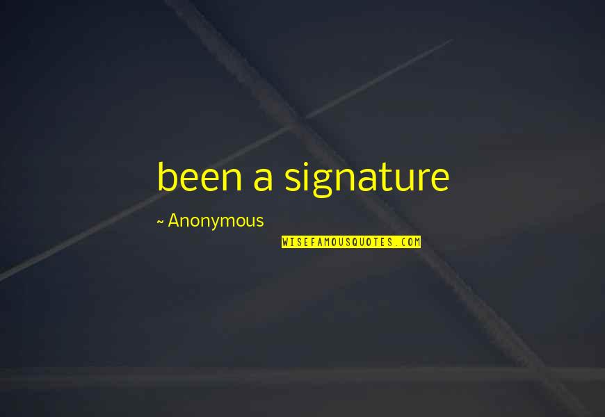Cleynira Quotes By Anonymous: been a signature Cleynira Quotes By Anonymous: been a signature