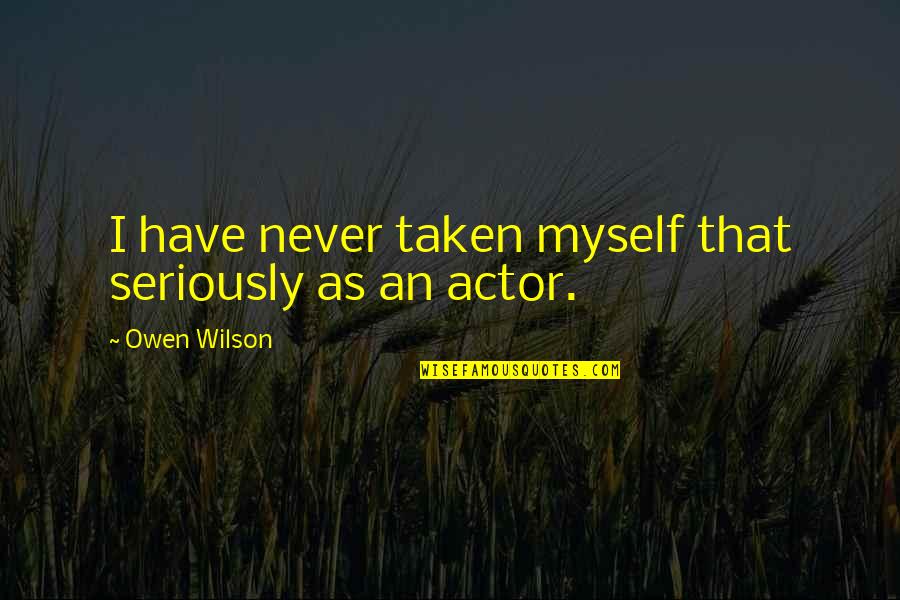 Clezio Wikipedia Quotes By Owen Wilson: I have never taken myself that seriously as