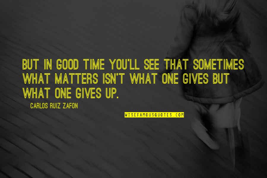 Clfd Quotes By Carlos Ruiz Zafon: But in good time you'll see that sometimes
