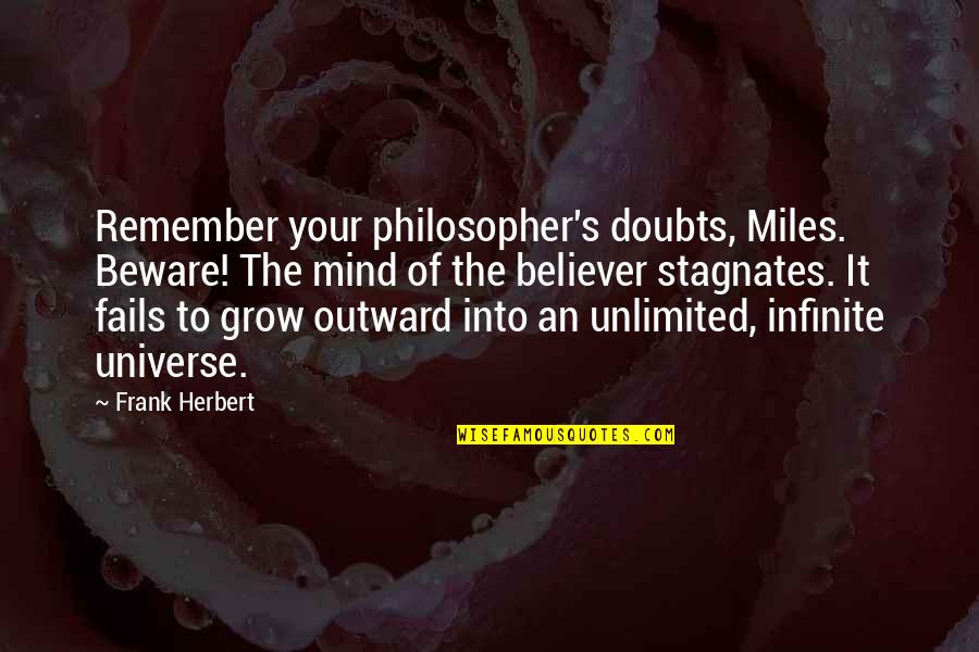 Clfd Quotes By Frank Herbert: Remember your philosopher's doubts, Miles. Beware! The mind