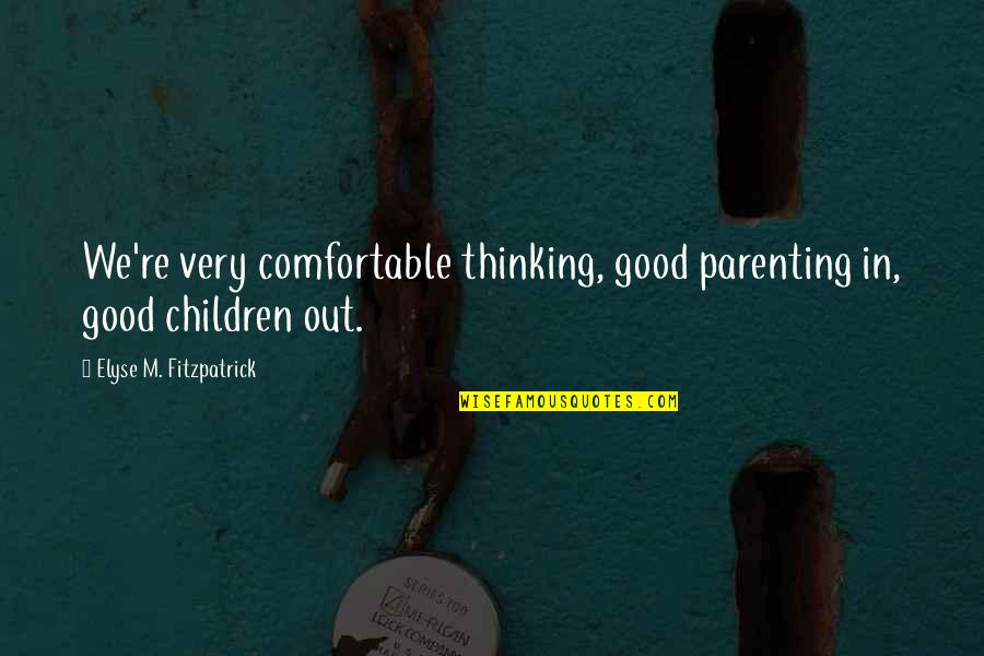 Cliare Quotes By Elyse M. Fitzpatrick: We're very comfortable thinking, good parenting in, good