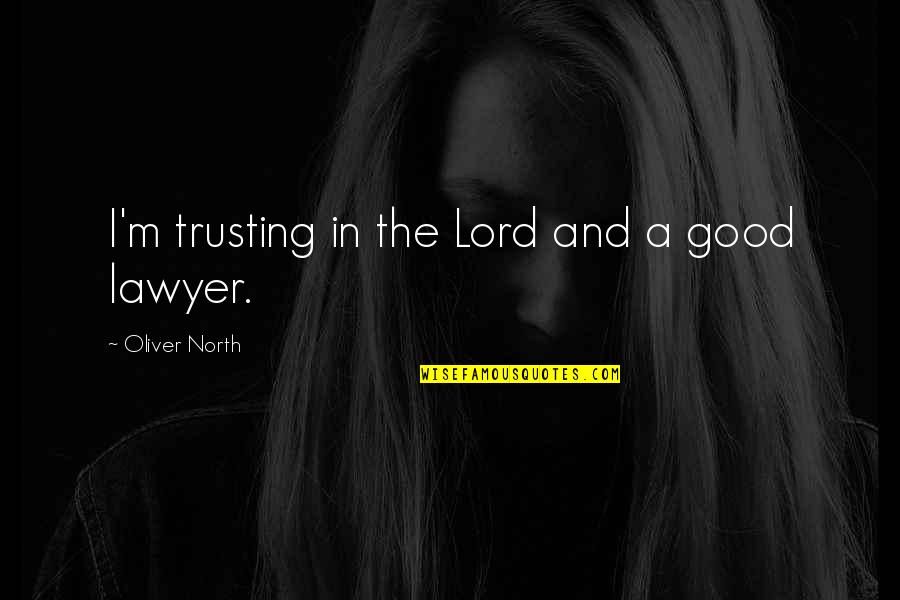 Cliatt Wayman Quotes By Oliver North: I'm trusting in the Lord and a good