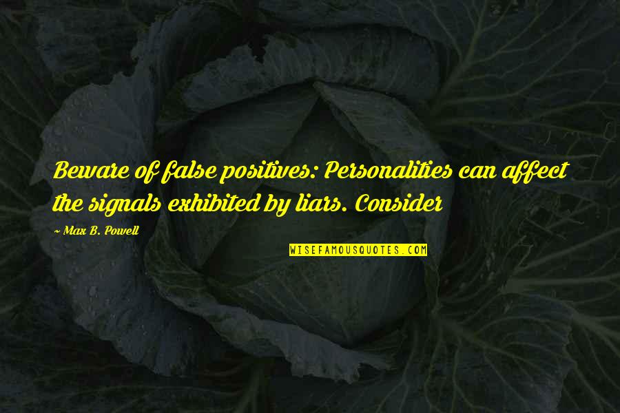 Cliatts Quotes By Max B. Powell: Beware of false positives: Personalities can affect the